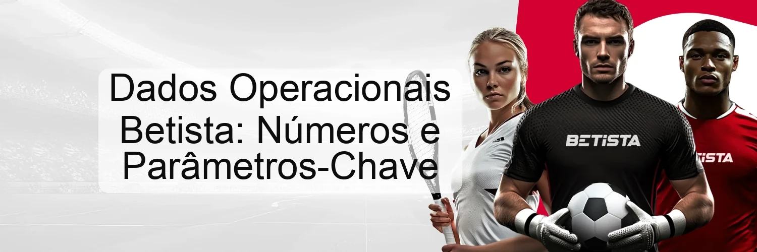 Dados Operacionais Betista: Números e Parâmetros-Chave